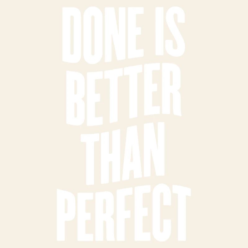 Done is better than perfect