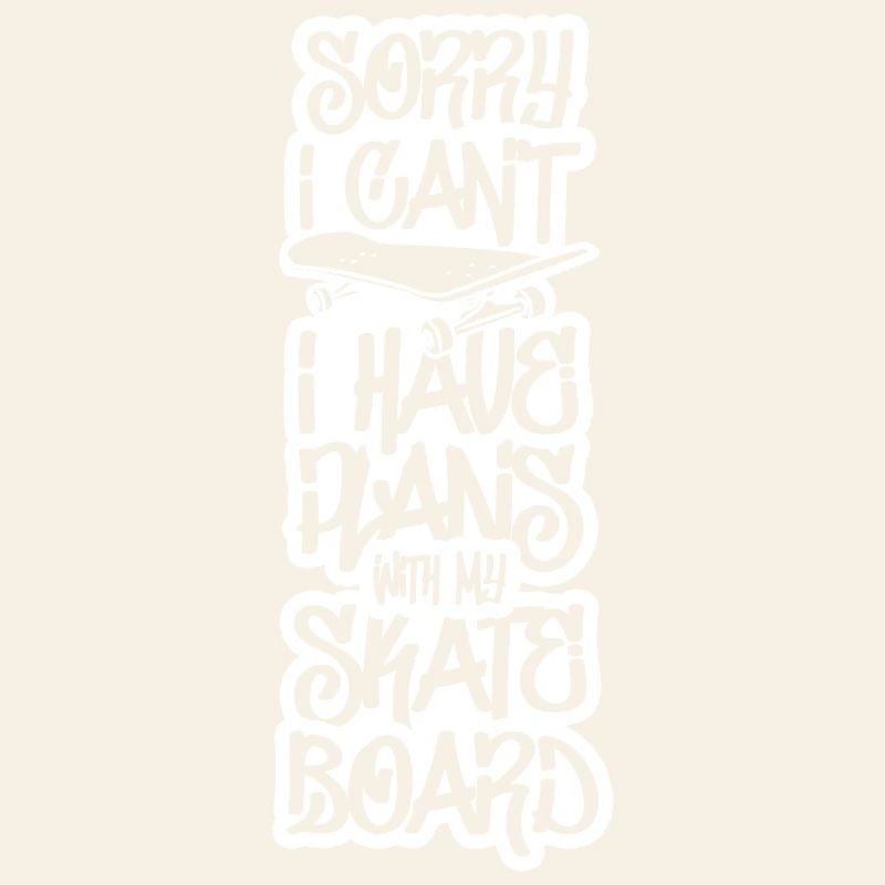 I have plans with my skateboard