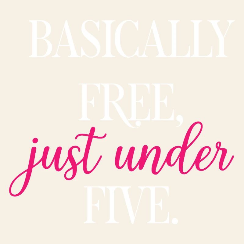 Basically Free Just Under Five Dollars Logic	