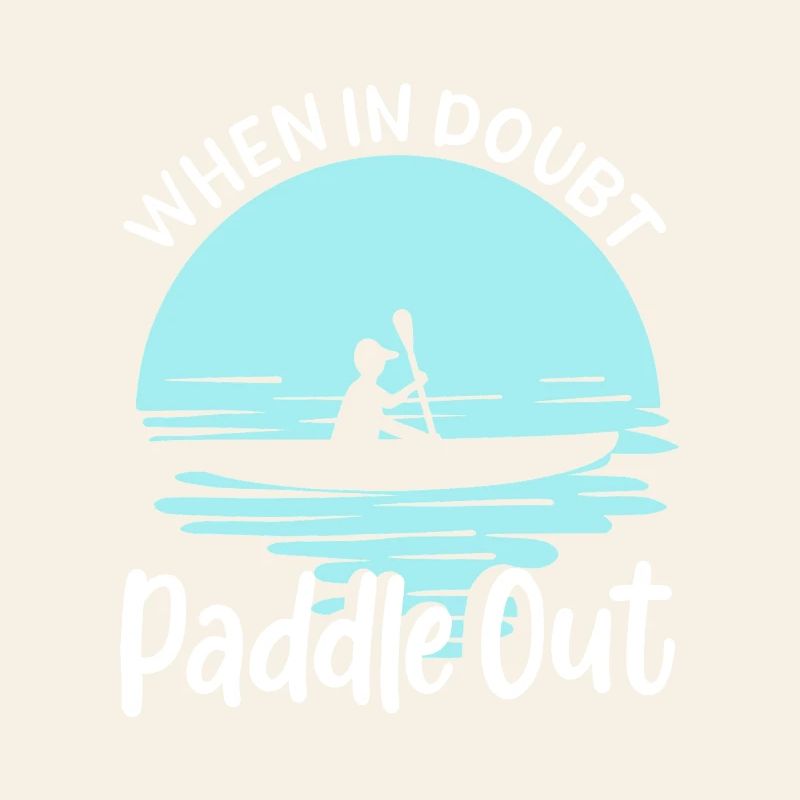 When In Doubt Paddle Out Kayaking Canoe Tee Design
