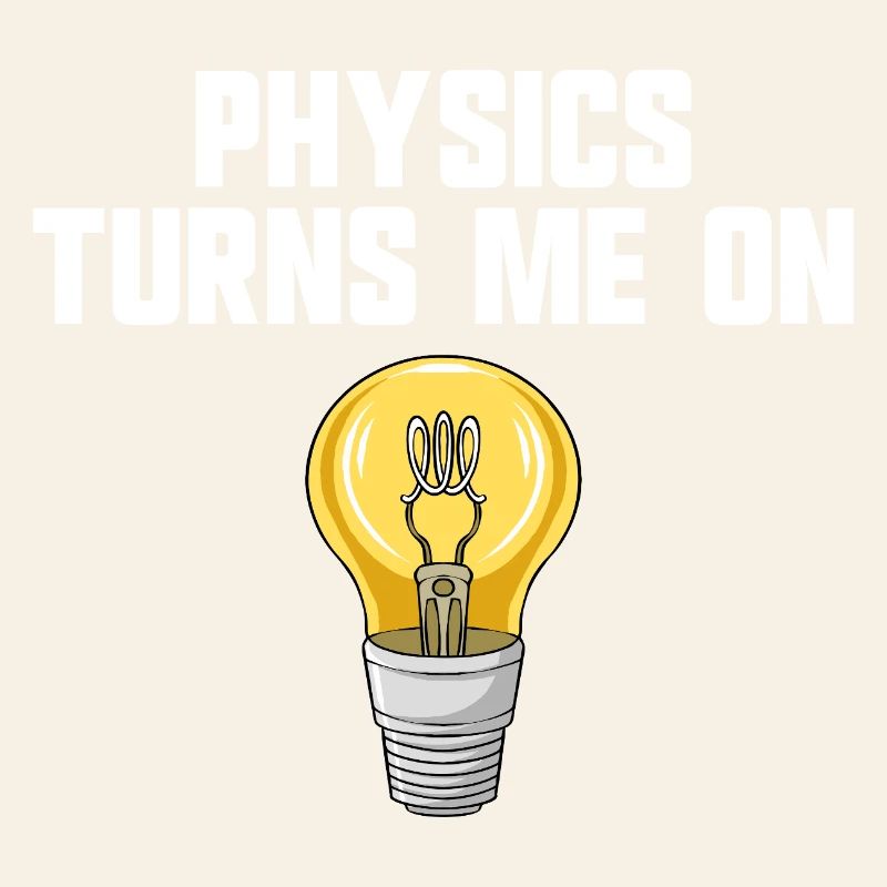 Physics joke, physics turns me on, funny knowledge