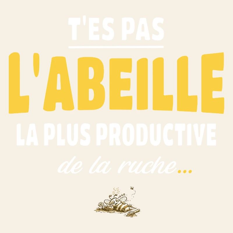 T’es pas l’abeille la plus productive de la ruche