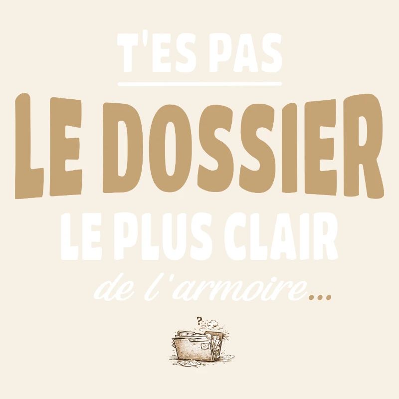 T’es pas le dossier le plus clair de l’armoire