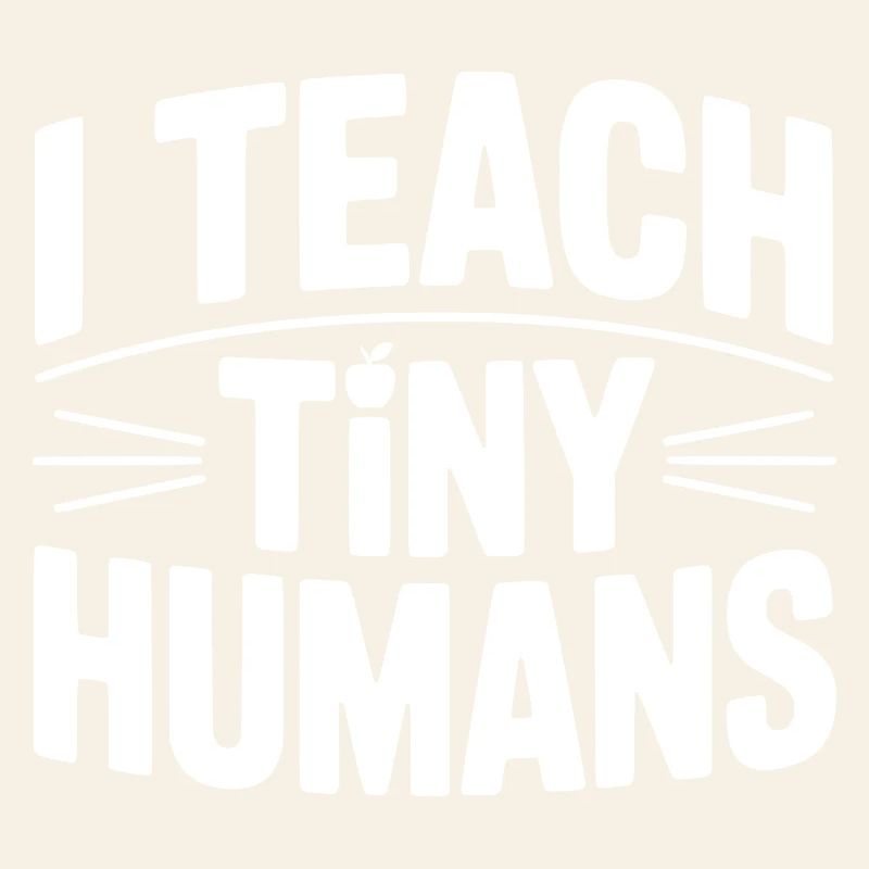 I Teach Tiny Humans