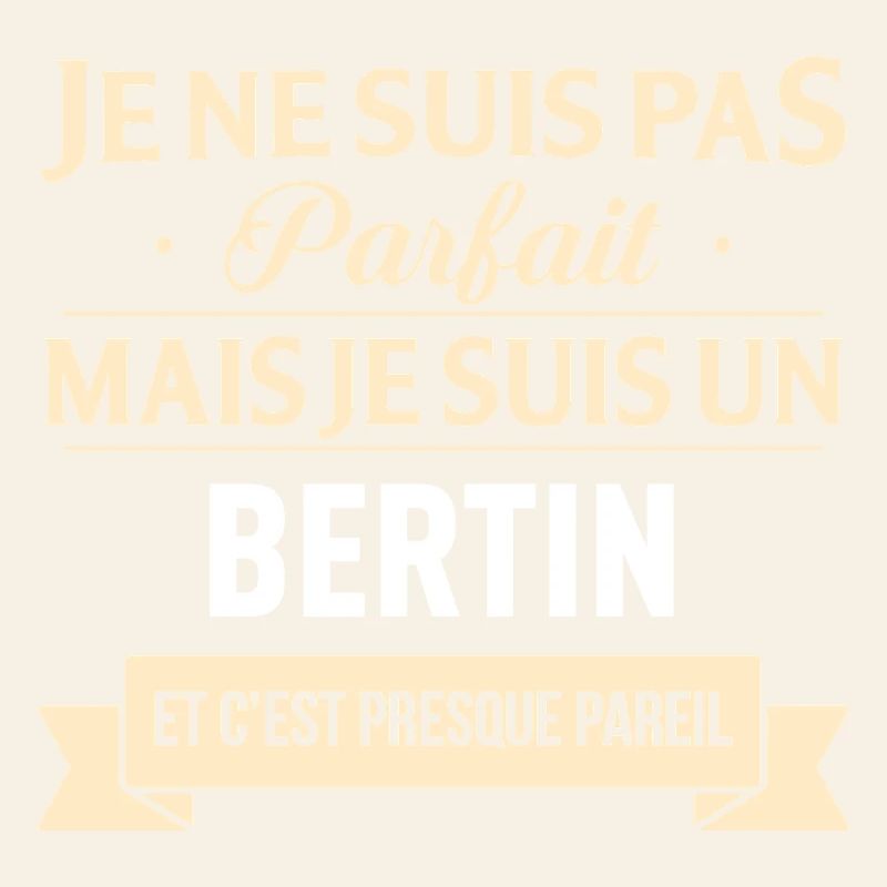 Je Ne Suis Pas Parfait Mais Je Suis Un Bertin E...