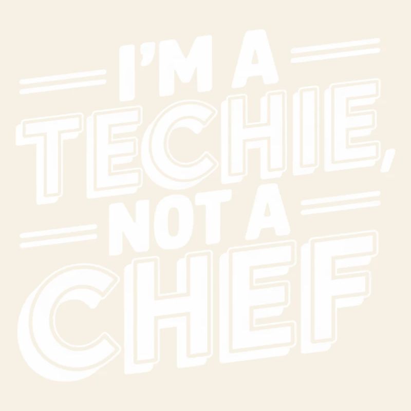 Techie Not a Chef Technician IT Programmer