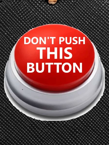 Don´t push this button