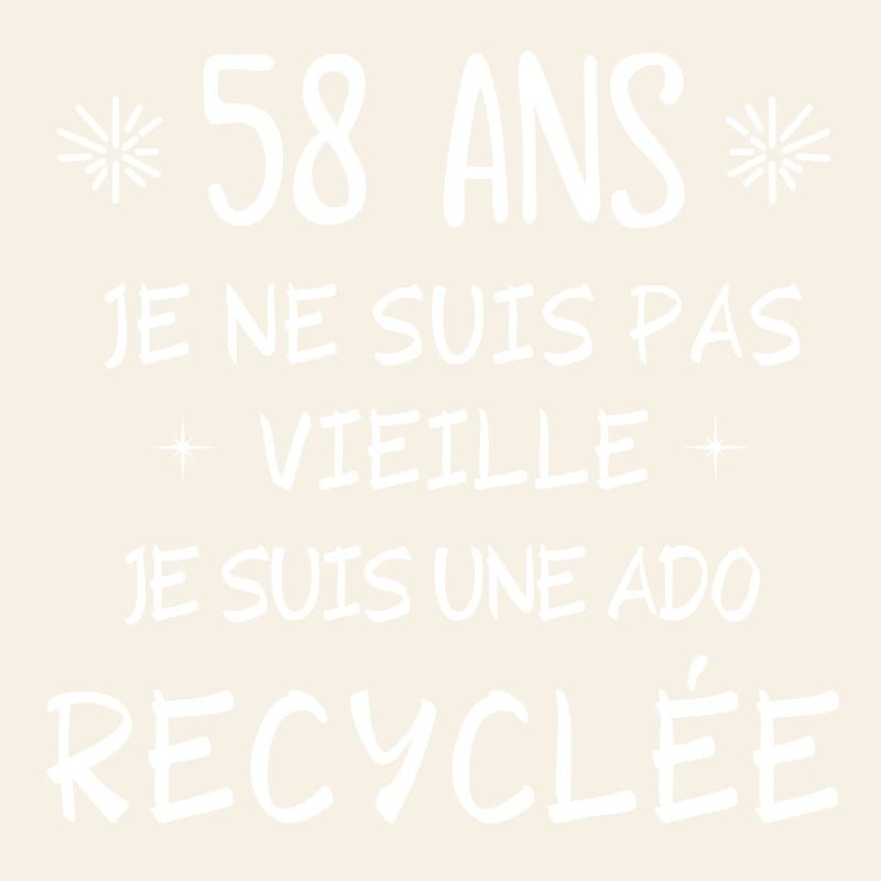 ado recyclée, anniversaire 58 ans, j'ai 58 ans