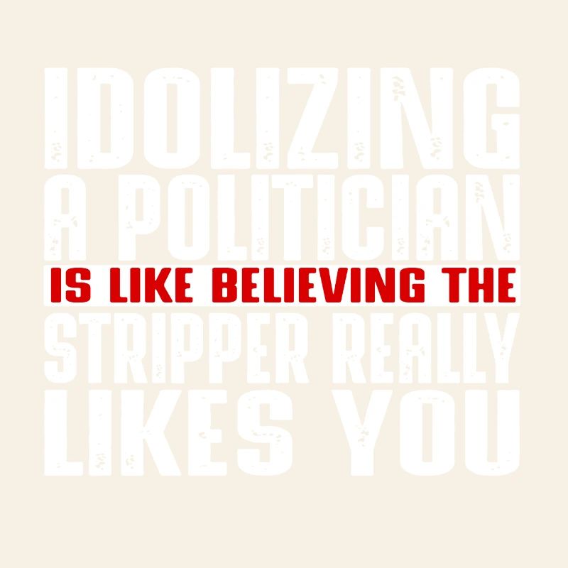 Idolizing a politician is like