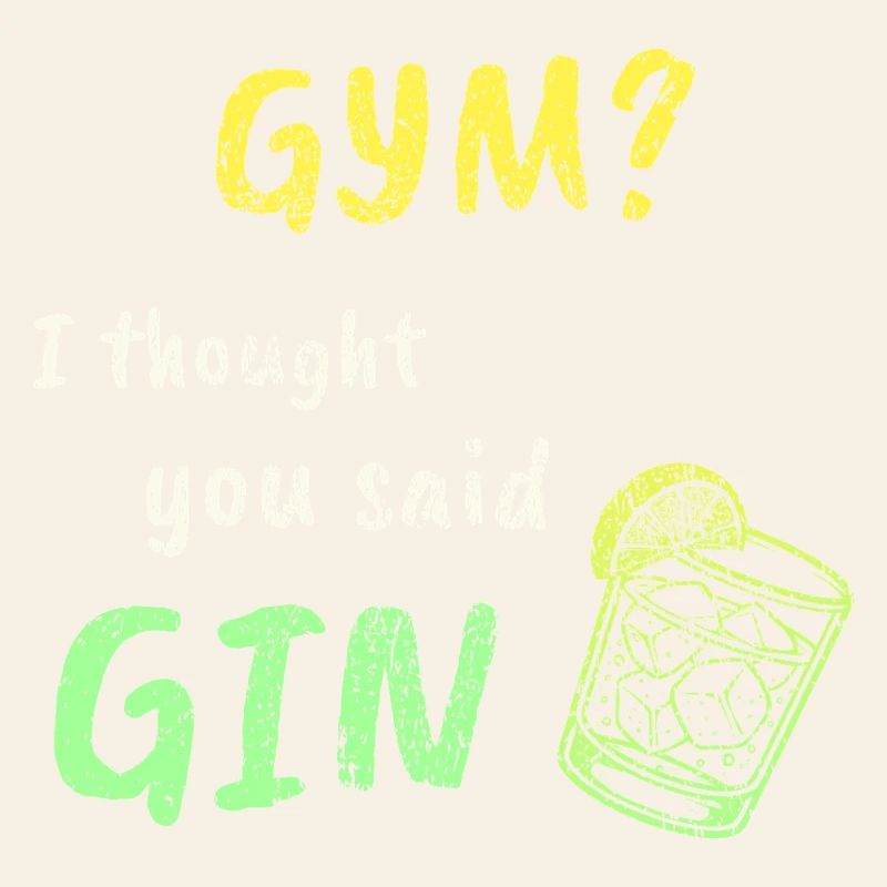 Gym? I Thought You Said Gin – Funny Workout Tee