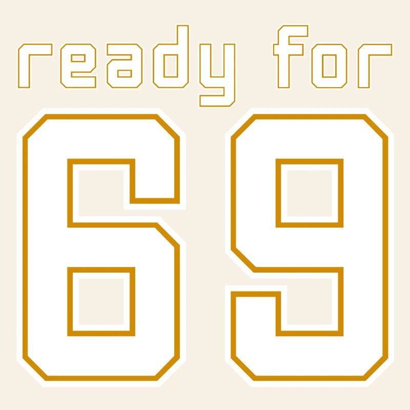 Ready for 69