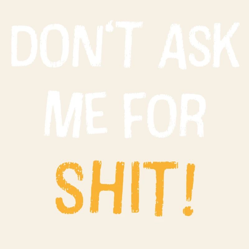 Dont Ask Me For Shit Bold Quote