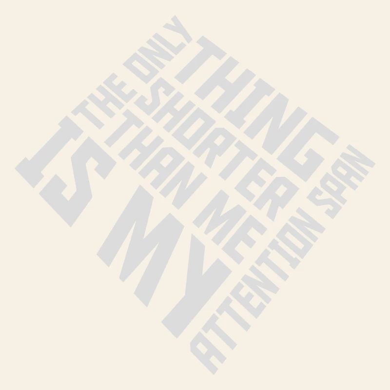 La seule chose plus petite que moi, c’est mon attention