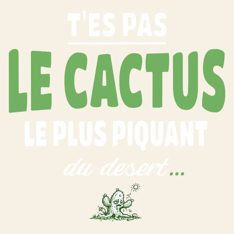 T’es pas le cactus le plus piquant du désert
