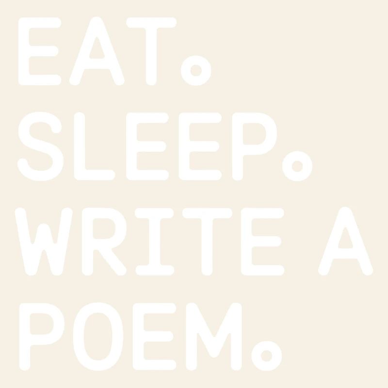 Eat Sleep Write a Poem
