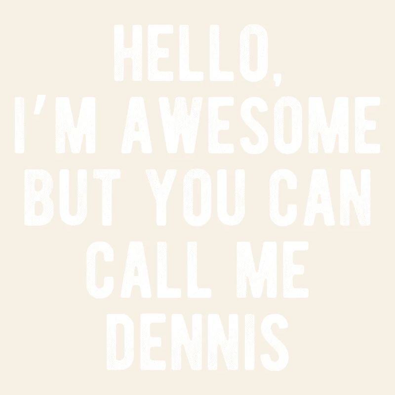 Hello I’m Awesome Call Me Dennis Funny Quote