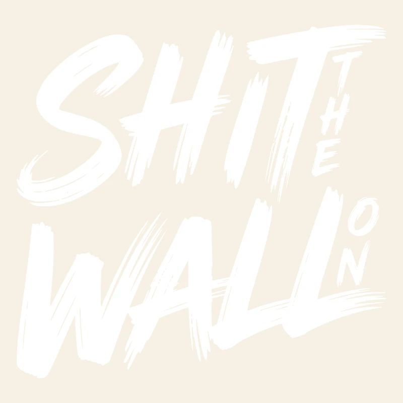 Shit the wall on 
