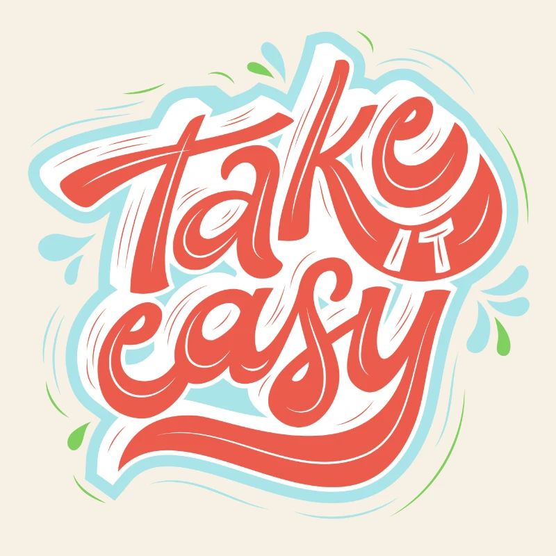 take it easy