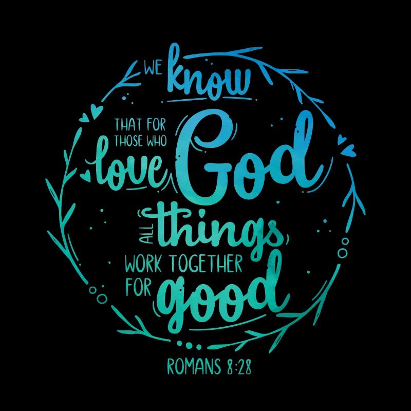 For those who love God - Romans 8:28