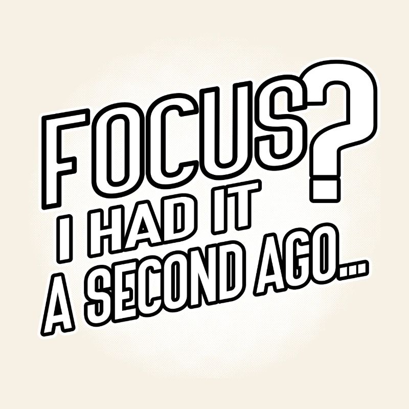 Focus? I Had It a Second Ago – Brain Humor