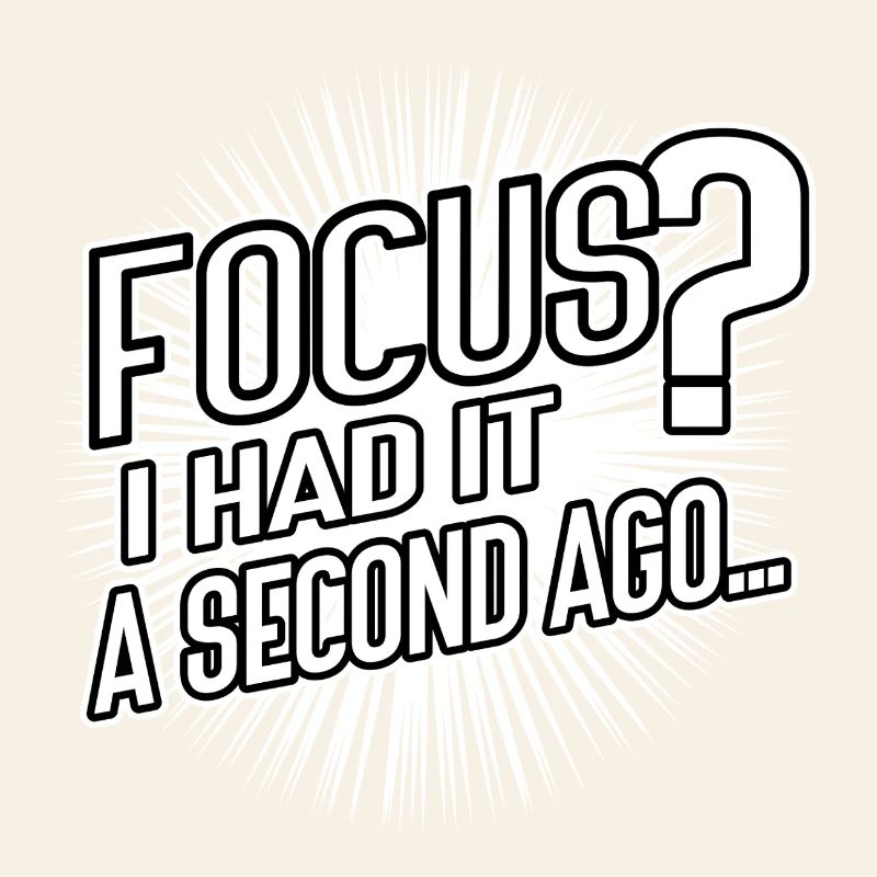 Focus? I Had It a Second Ago – Brain Humor