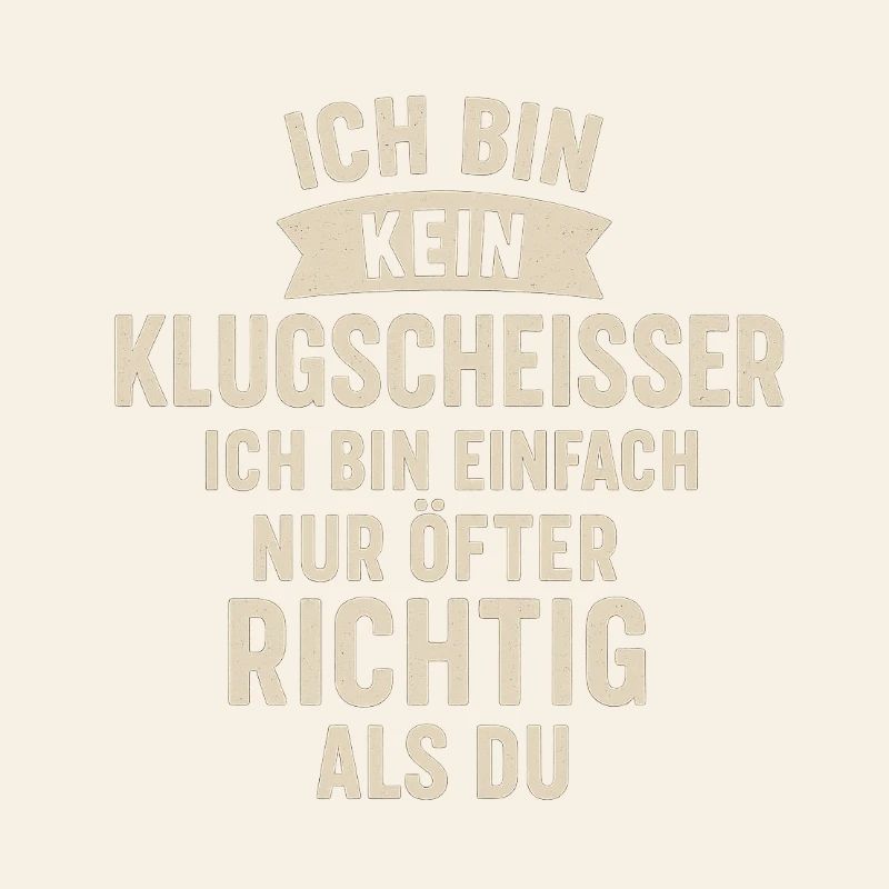 Ich bin kein Klugscheisser Spruch