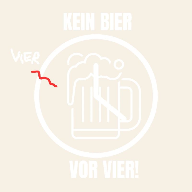KEIN BIER VOR VIER!