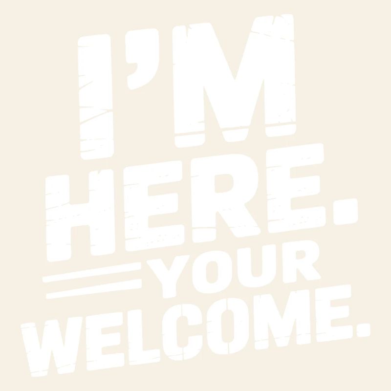 I'm Here Your Welcome
