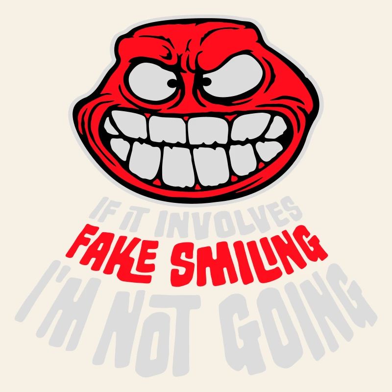 If It Involves Fake Smiling I'm Not Going Saying