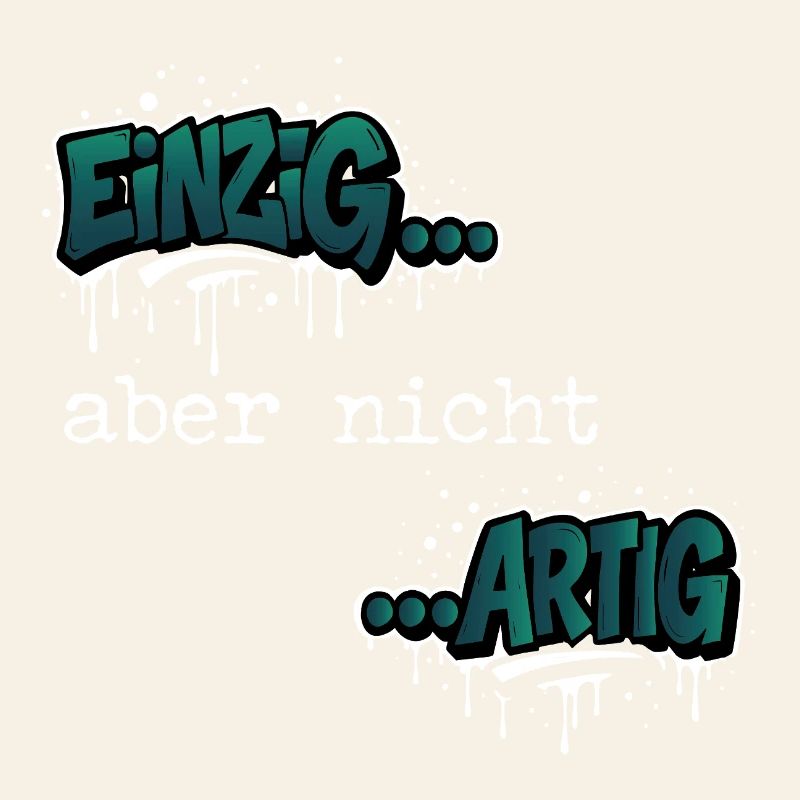 Einzig… aber nicht …artig Einzigartig Spruch