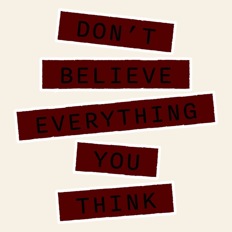 Don't Believe Everything You Think Saying Wisdom