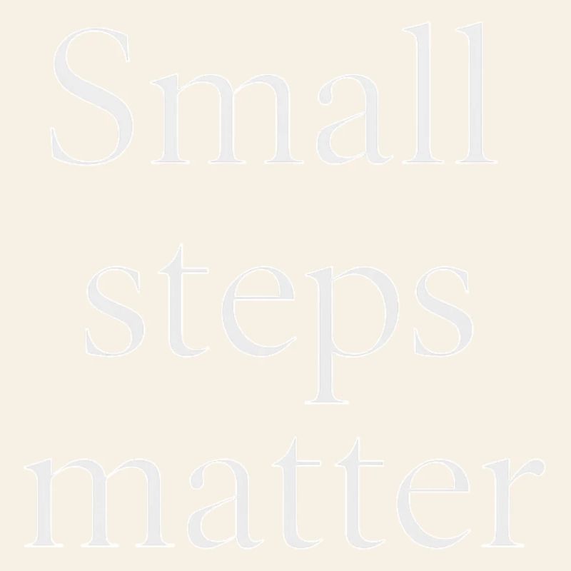 Small Steps Matter – Minimalist Design