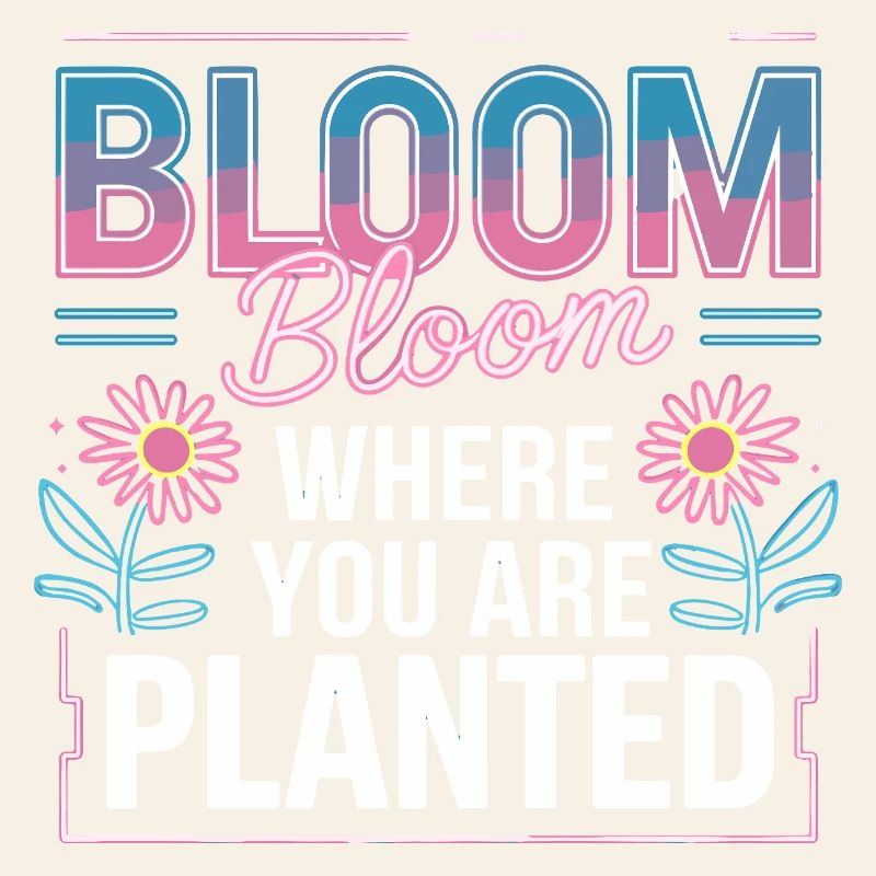 Bloom Bloom Where You Are Planted Self Love