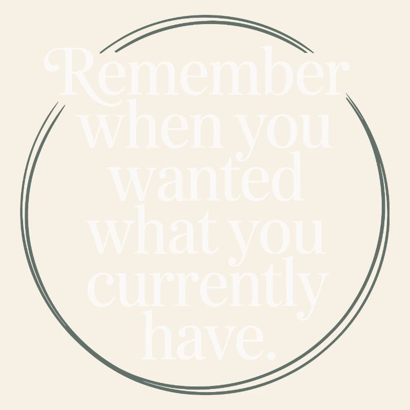 Remember When You Wanted Dankbarkeit Achtsamkeit