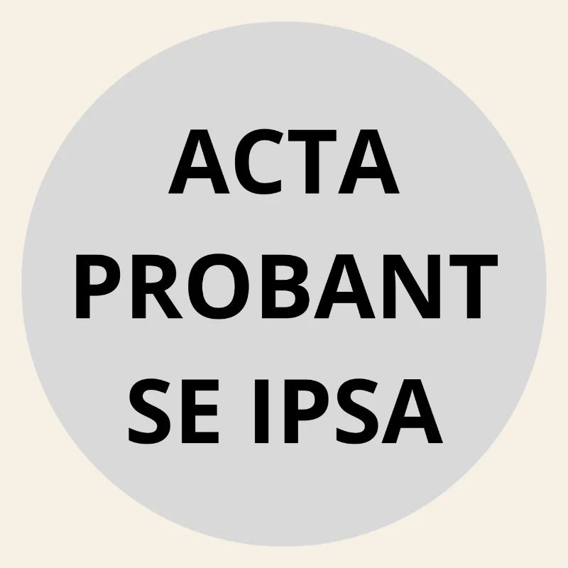Acta probant se ipsa