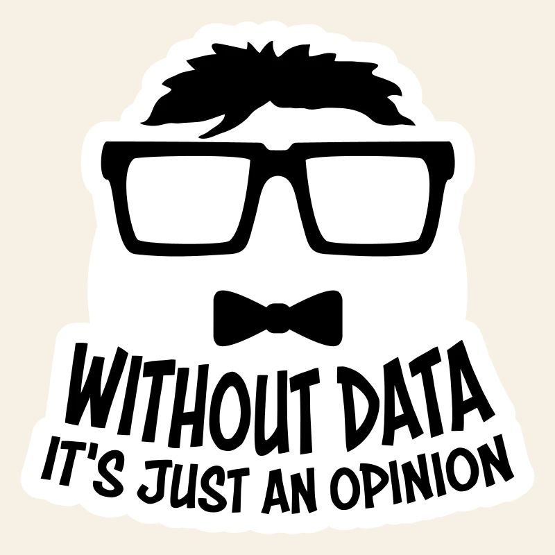 Without Data It's Just An Opinion Statistics Nerd