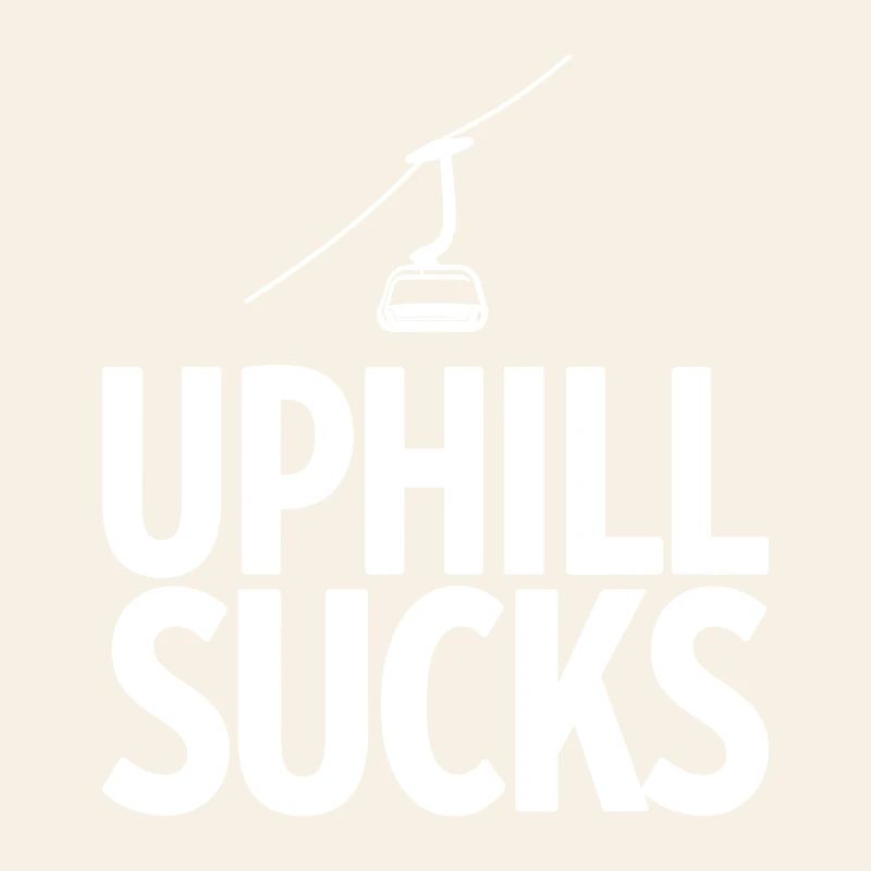 Uphill Sucks Sessellift Wintersport Statement