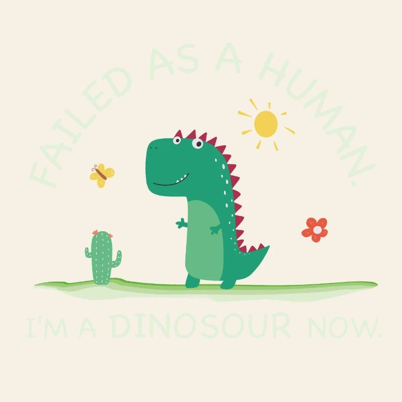 Failed as a Human – I’m a Dinosaur Now