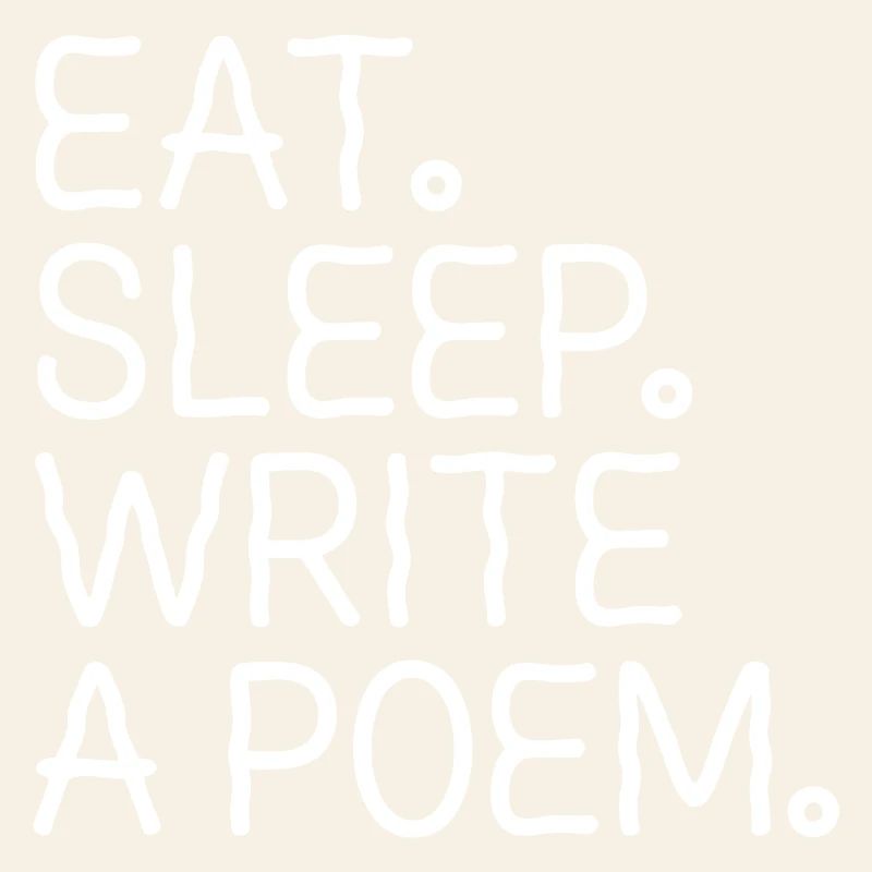 Eat Sleep Write A Poem