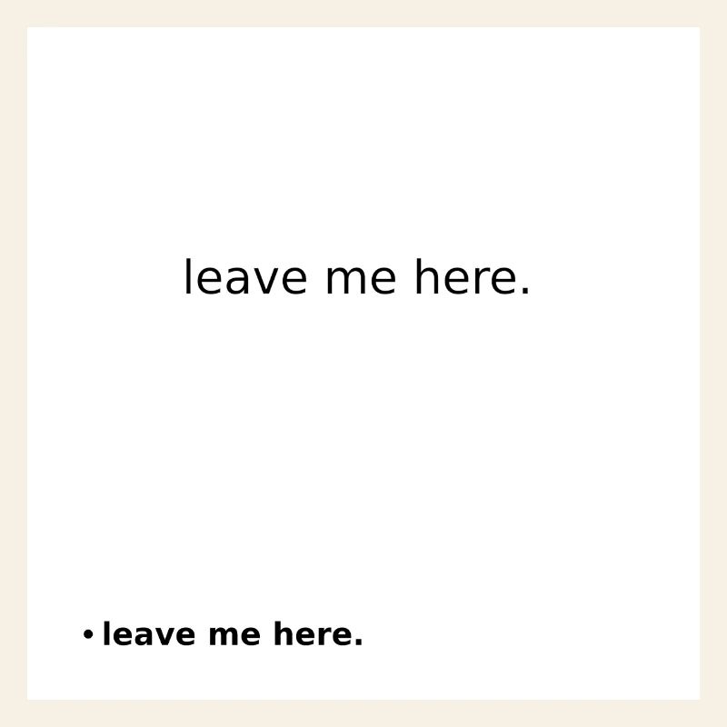 Leave Me Here Minimal Statement Shirt