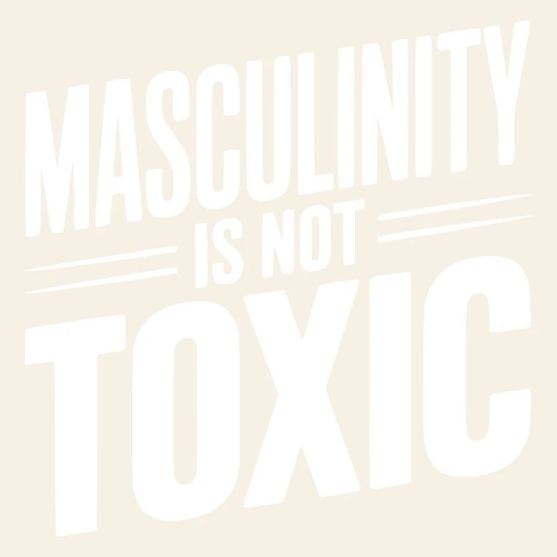 Masculinity Is Not Toxic