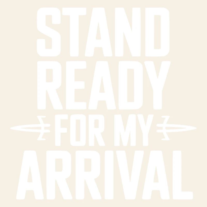 Stand Ready For My Arrival