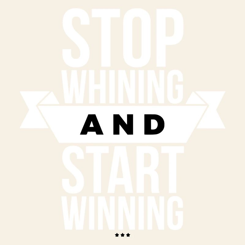 Stop Whining Start Winning - Motivation White