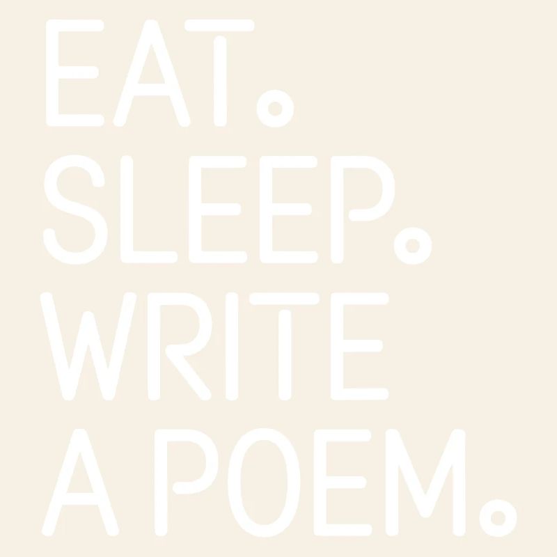Eat Sleep Write A Poem