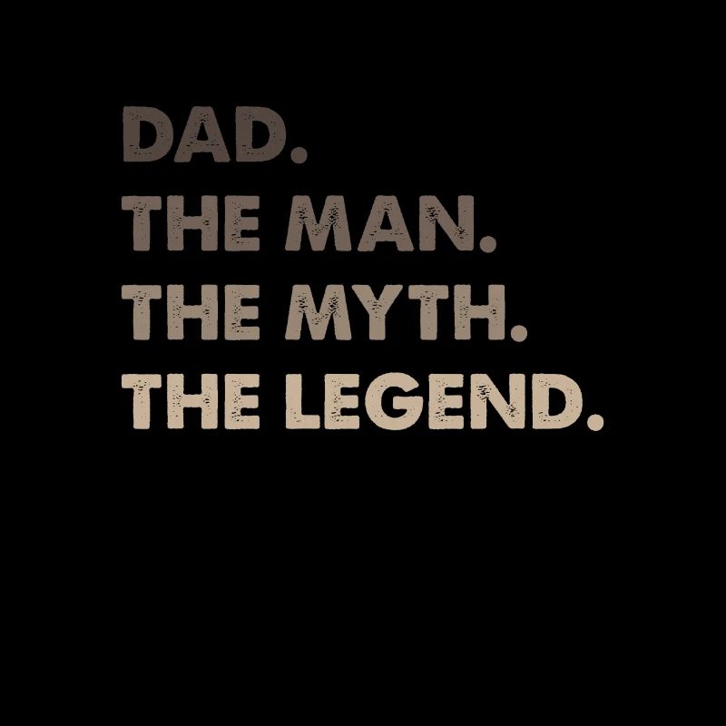 Dad. The Man. The Myth. The Legend.