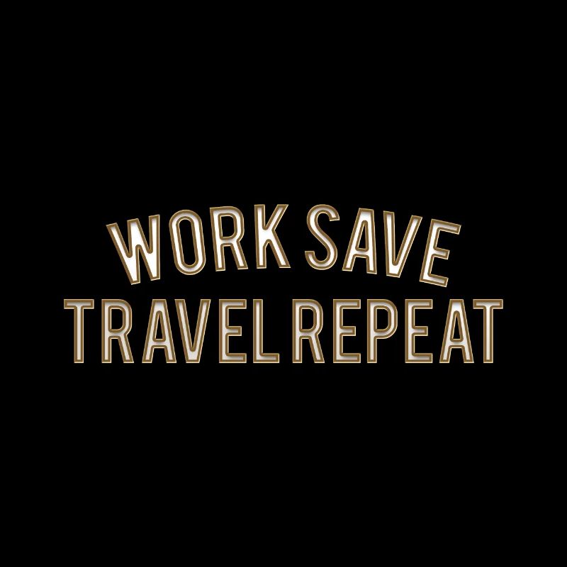 Work Save Travel Repeat