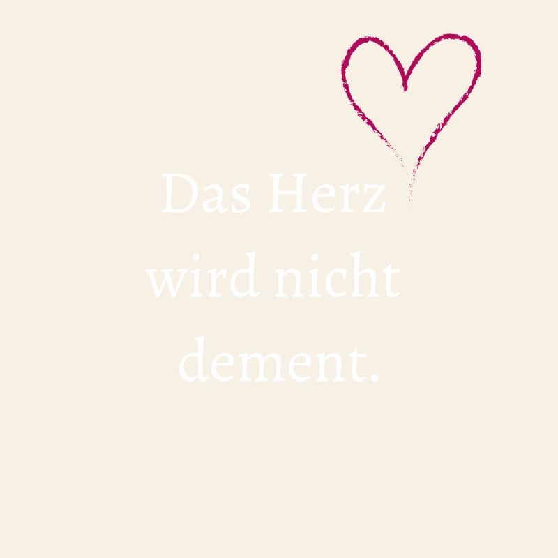 Das Herz wird nicht dement.