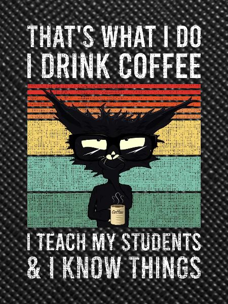 Det är vad jag gör jag dricker kaffe katt kopp lärare
