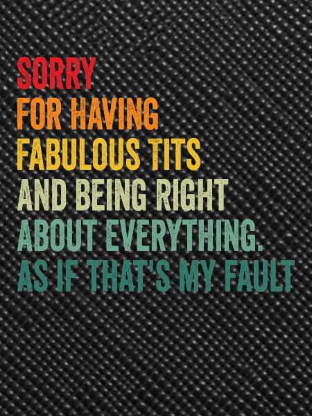 Sorry I'm fabulous