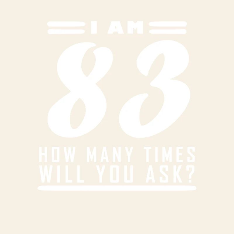 I am 83 – 83rd birthday gift